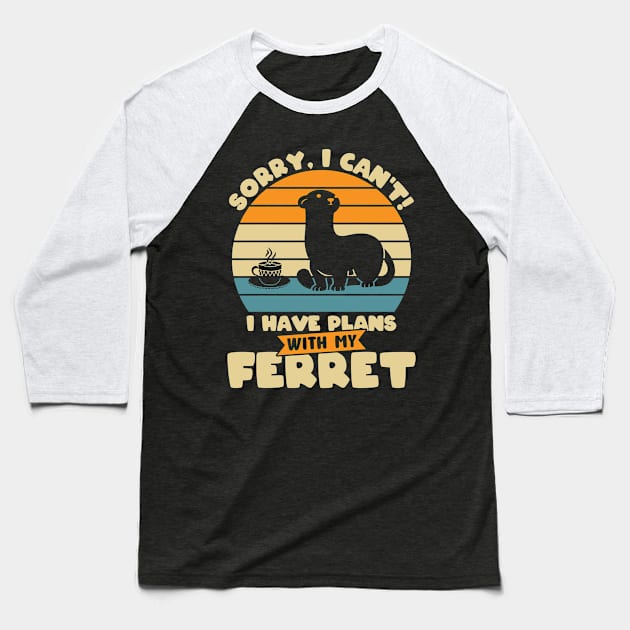 Sorry, I Can't! I Have Plans With My Ferret Baseball T-Shirt by Peco-Designs